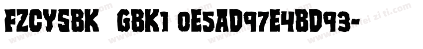 FZCYSBK  GBK1 0E5AD97E4BD93字体转换